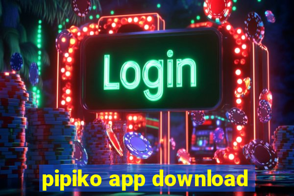 pipiko app download